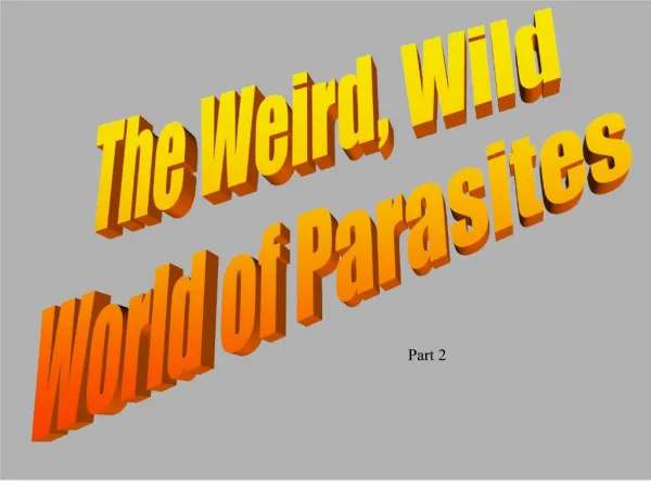 The Weird, Wild World of Parasites