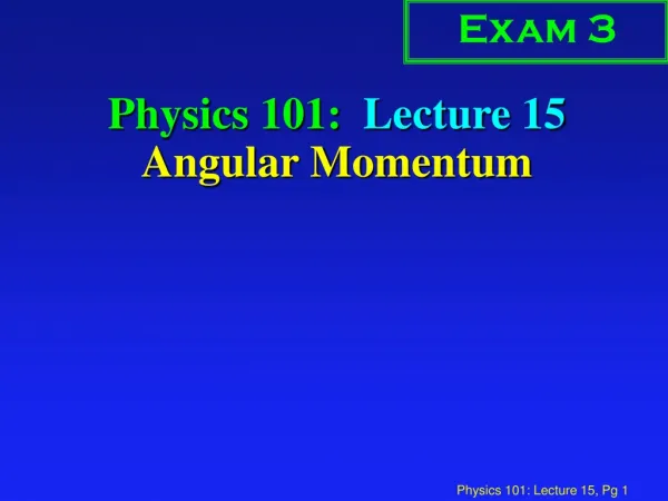 Physics 101: Lecture 15 Angular Momentum