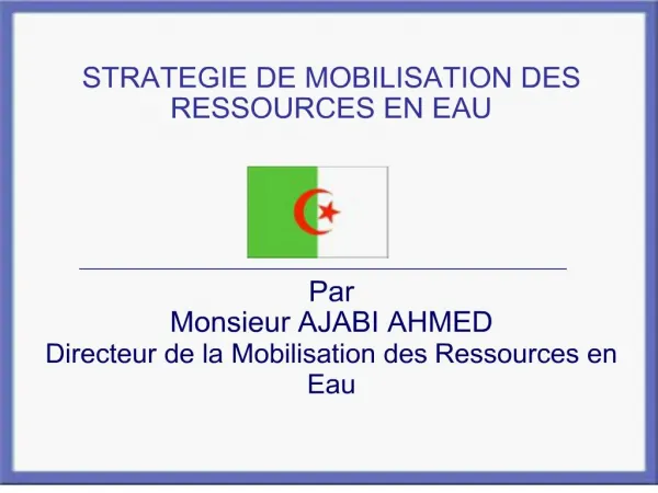 STRATEGIE DE MOBILISATION DES RESSOURCES EN EAU Par Monsieur AJABI AHMED Directeur de la Mobilisation des Ressourc