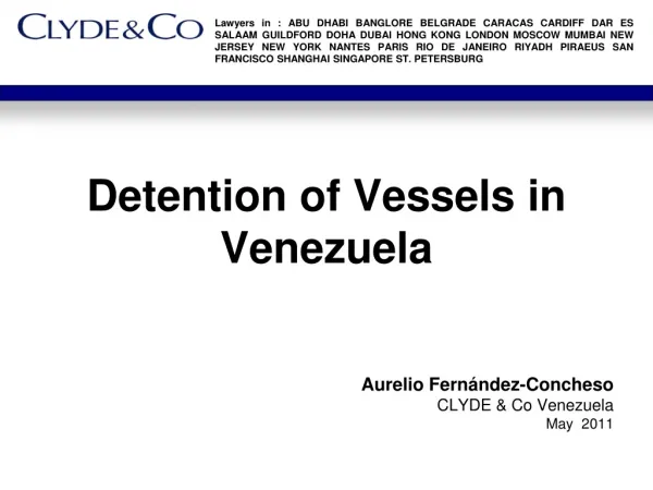 Detention of Vessels in Venezuela Aurelio Fernández-Concheso CLYDE &amp; Co Venezuela May 2011