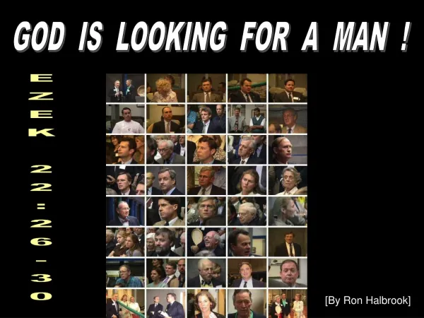 GOD IS LOOKING FOR A MAN !
