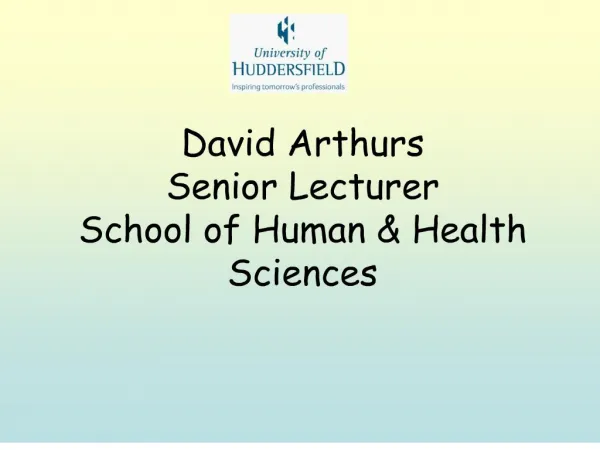 David Arthurs Senior Lecturer School of Human Health Sciences