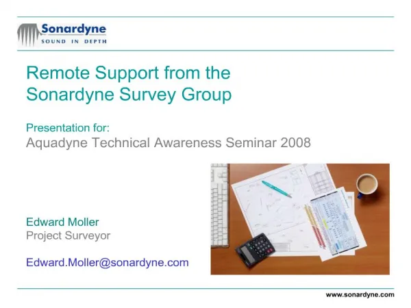 Remote Support from the Sonardyne Survey Group Presentation for: Aquadyne Technical Awareness Seminar 2008 Edward M