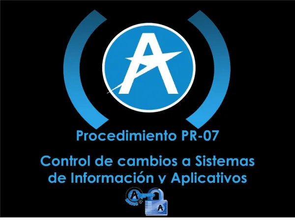 Procedimiento PR-07 Control de cambios a Sistemas de Informaci n y Aplicativos