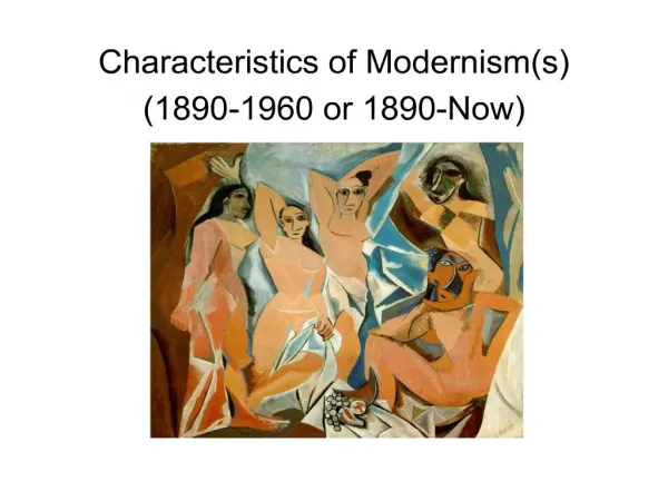 Characteristics of Modernisms 1890-1960 or 1890-Now