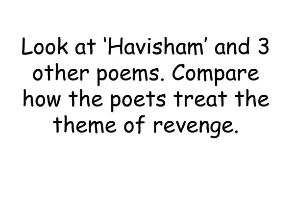 Look at Havisham and 3 other poems. Compare how the poets treat the theme of revenge.