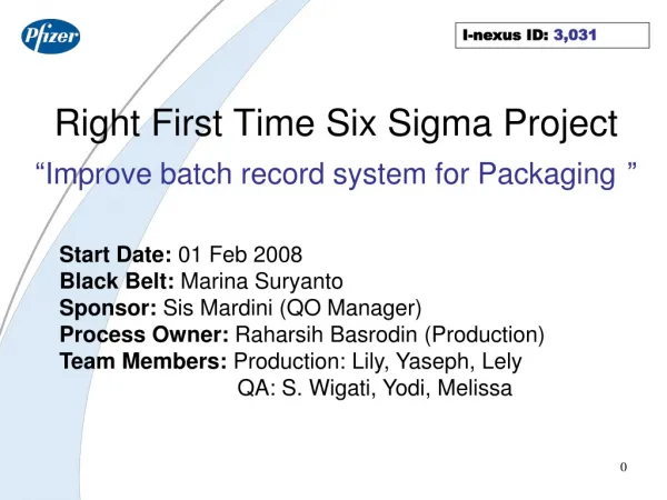 Right First Time Six Sigma Project “ Improve batch record system for Packaging ”