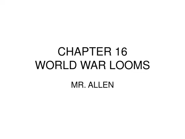 CHAPTER 16 WORLD WAR LOOMS