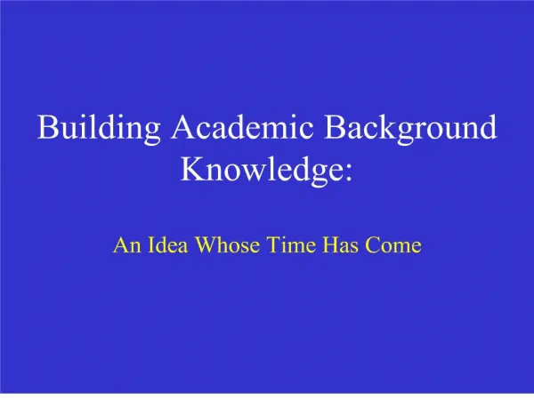 Building Academic Background Knowledge: An Idea Whose Time Has Come