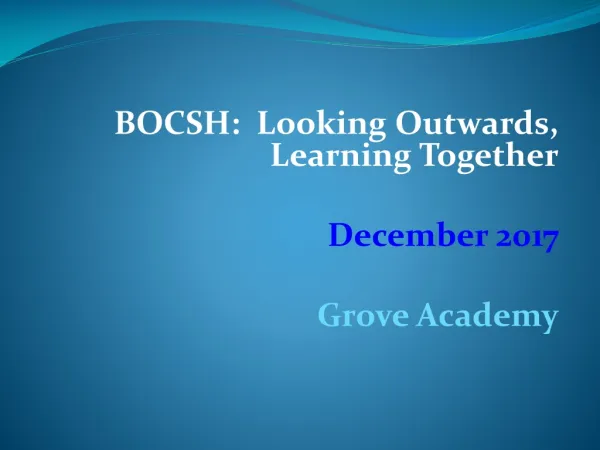 BOCSH: Looking Outwards, L earning Together Dec ember 2017 Grove Academy