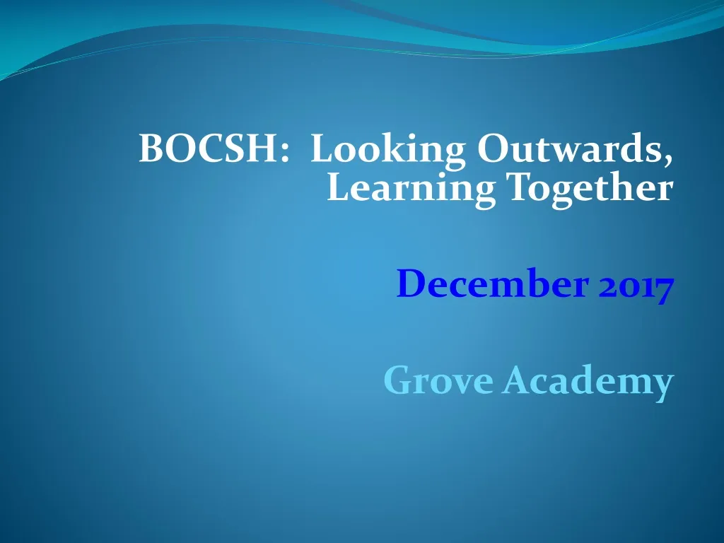 bocsh looking outwards l earning together dec ember 2017 grove academy