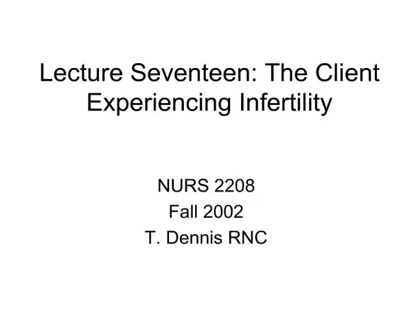 Lecture Seventeen: The Client Experiencing Infertility