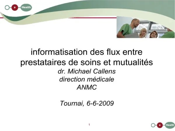 Informatisation des flux entre prestataires de soins et mutualit s dr. Michael Callens direction m dicale ANMC Tournai,