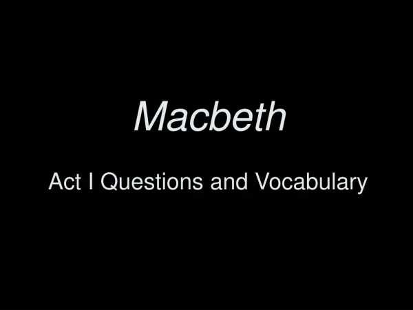 Macbeth Act I Questions and Vocabulary