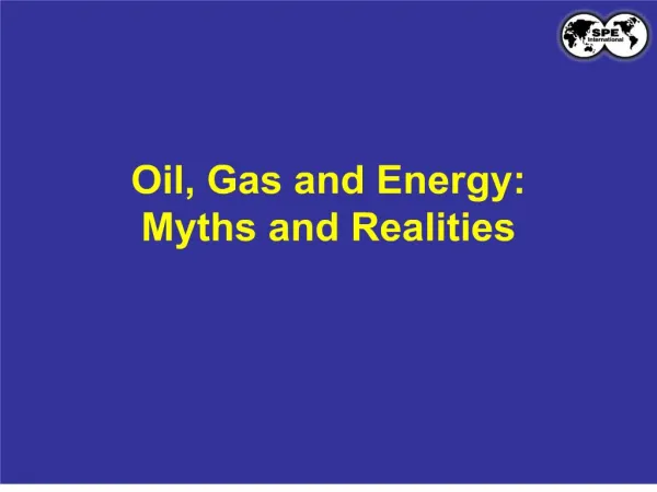 Oil, Gas and Energy: Myths and Realities