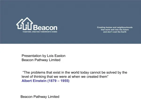 Presentation by Lois Easton Beacon Pathway Limited The problems that exist in the world today cannot be solved by