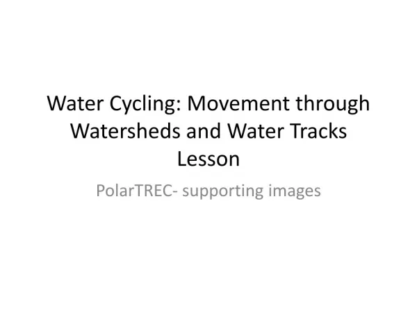 Water Cycling: Movement through Watersheds and Water Tracks Lesson