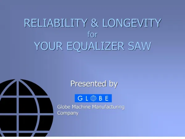 RELIABILITY LONGEVITY for YOUR EQUALIZER SAW