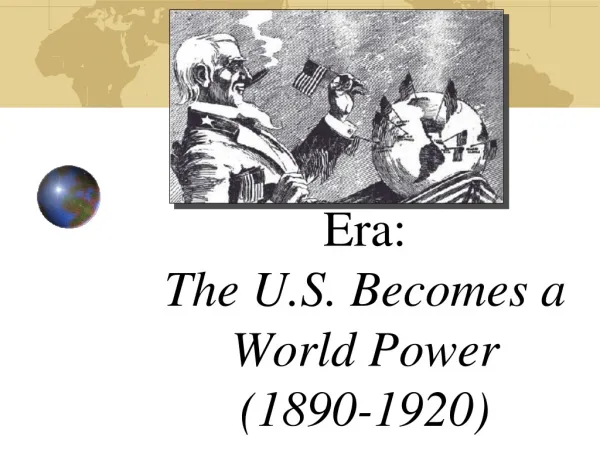 Era: The U.S. Becomes a World Power (1890-1920)