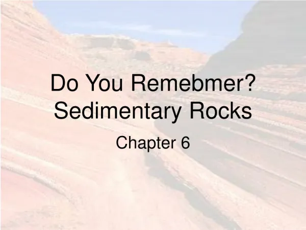 Do You Remebmer? Sedimentary Rocks