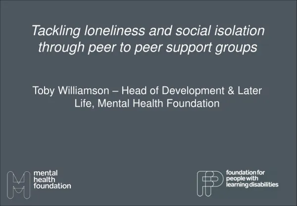 Tackling loneliness and social isolation through peer to peer support groups