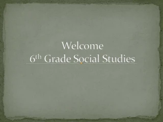 Welcome 6 th Grade Social Studies - slide 1