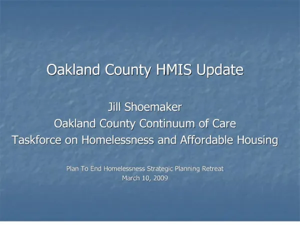 Oakland County HMIS Update Jill Shoemaker Oakland County Continuum of Care Taskforce on Homelessness and Affordable Ho