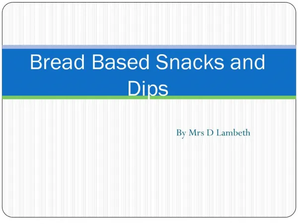 Bread Based Snacks and Dips