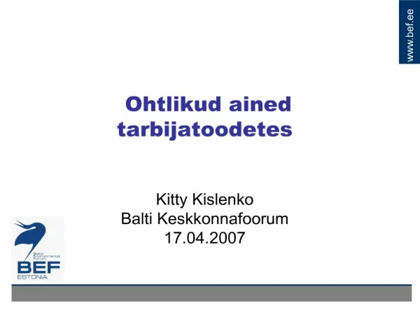 Ohtlikud ained tarbijatoodetes Kitty Kislenko Balti Keskkonnafoorum 17.04.2007
