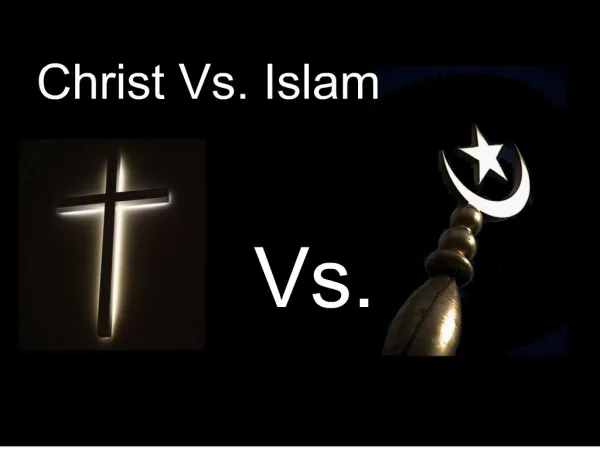 Our Approach to this subject... The Holy Bible Vs. The Qur an Jehovah Vs. Allah Christ Vs. Mohammed True Christianit