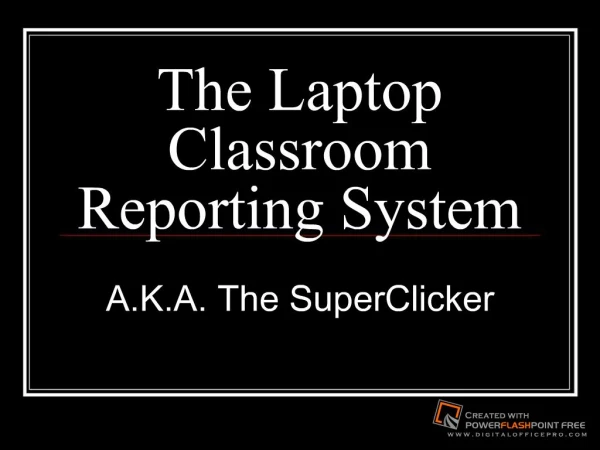 The Laptop Classroom Reporting System