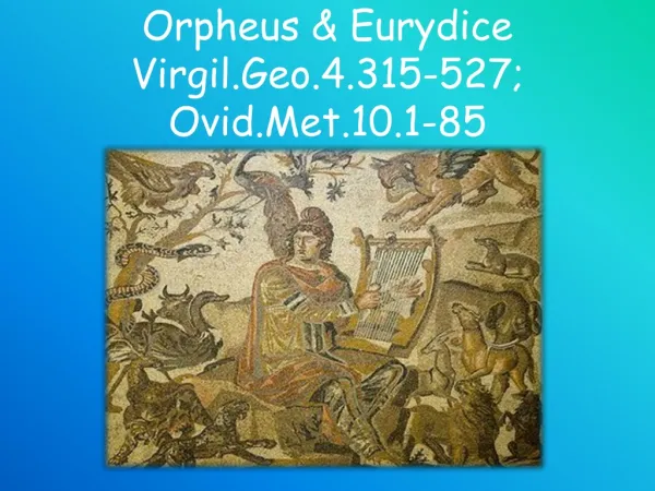 Orpheus &amp; Eurydice Virgil.Geo.4.315-527; Ovid.Met.10.1-85