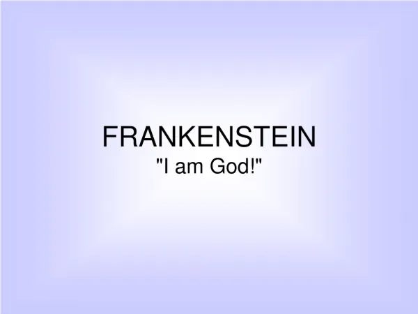 FRANKENSTEIN &quot;I am God!&quot;