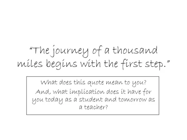 The journey of a thousand miles begins with the first step.