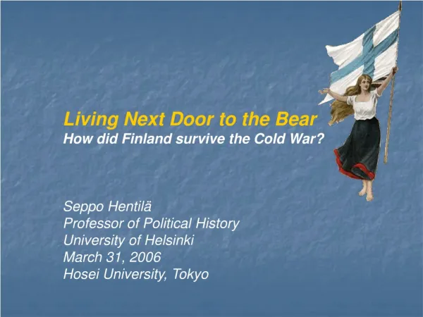 Living Next Door to the Bear How did Finland survive the Cold War? Seppo Hentilä