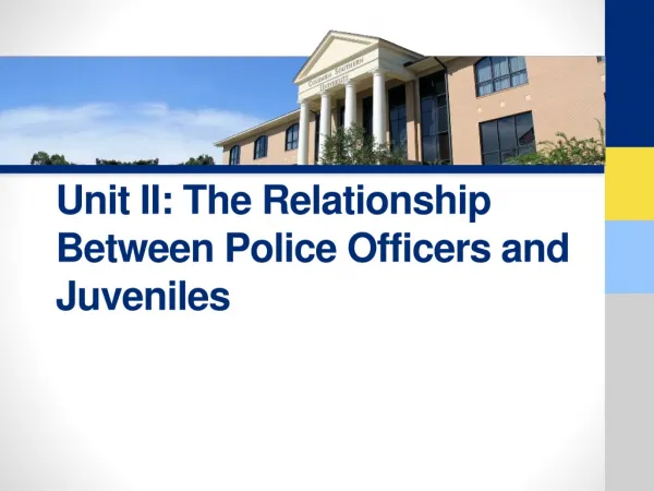 Unit II: The Relationship Between Police Officers and Juveniles