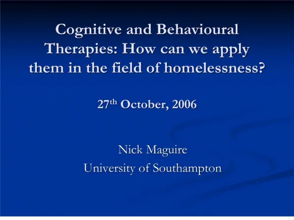 Cognitive and Behavioural Therapies: How can we apply them in the field of homelessness 27th October, 2006