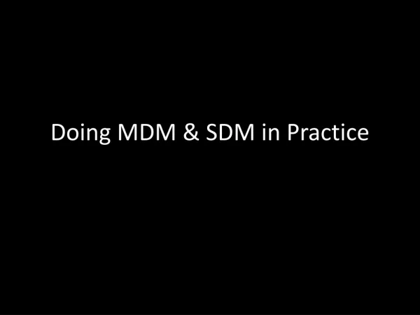 Doing MDM &amp; SDM in Practice
