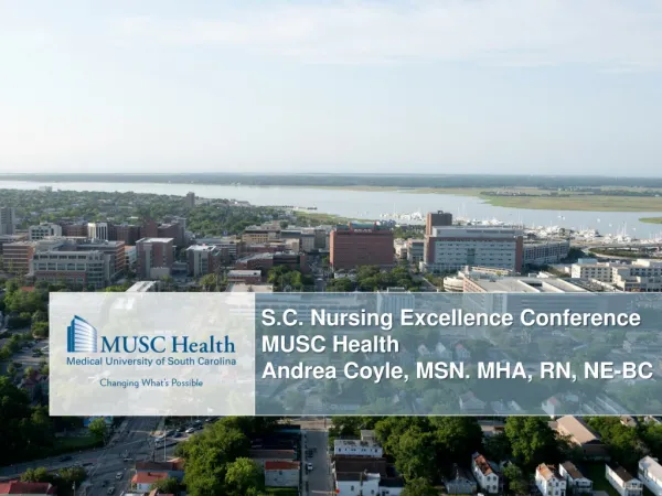 S.C. Nursing Excellence Conference MUSC Health Andrea Coyle, MSN. MHA, RN, NE-BC