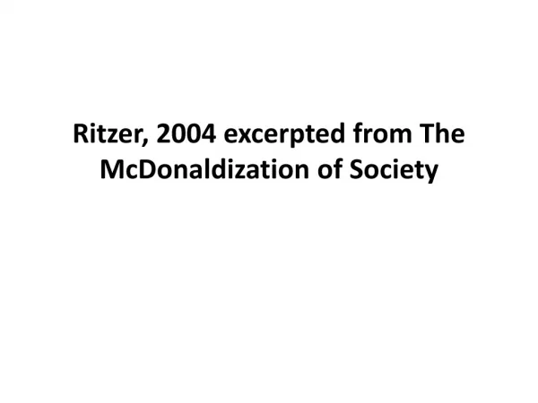 Ritzer , 2004 excerpted from The McDonaldization of Society