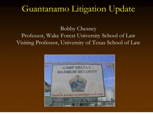 Guantanamo Litigation Update Bobby Chesney Professor, Wake Forest University School of Law Visiting Professor, Universi