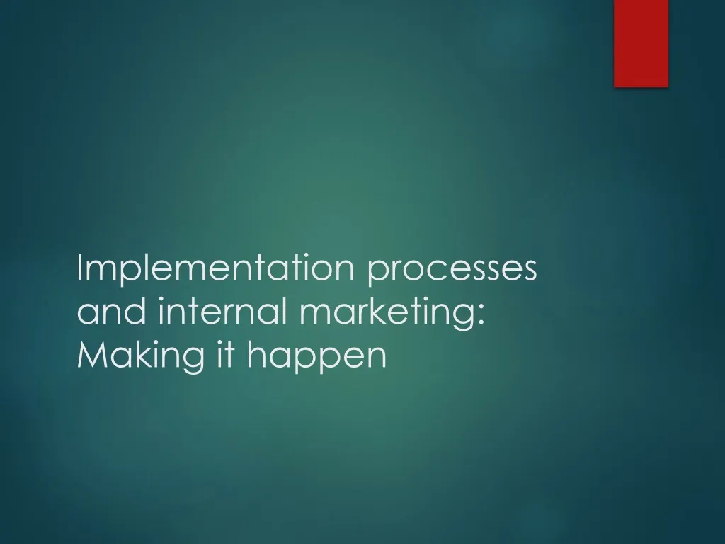 implementation processes and internal marketing making it happen