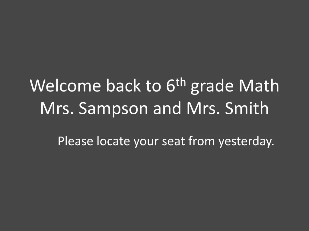 welcome back to 6 th grade math mrs sampson and mrs smith