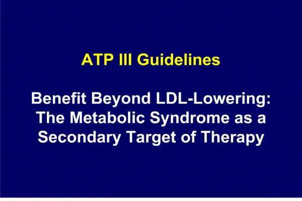 ATP III Guidelines Benefit Beyond LDL-Lowering: The Metabolic Syndrome as a Secondary Target of Therapy