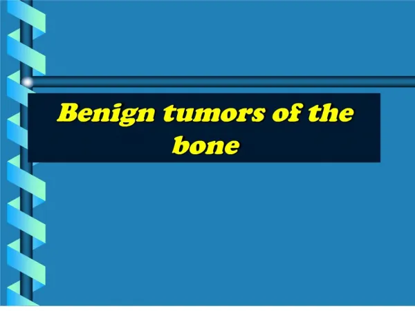 Benign tumors of the bone