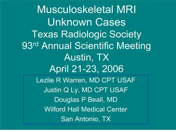 Musculoskeletal MRI Unknown Cases Texas Radiologic Society 93rd Annual Scientific Meeting Austin, TX April 21-23, 2006