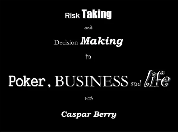 Risk Taking and Decision Making in Poker, BUSINESS and life With Caspar Berry