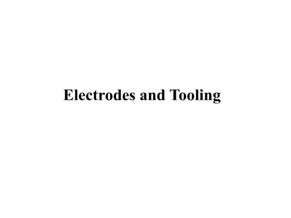 Electrodes and Tooling