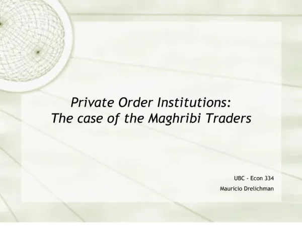 Private Order Institutions: The case of the Maghribi Traders