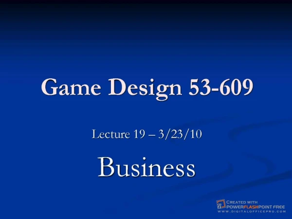 Game Design 53-609 Lecture 19 32310